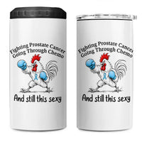 Funny Prostate Cancer Awareness Rooster Graphic 4 in 1 Can Cooler Tumbler Going Through Chemo Still This Sexy