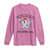 Funny Prostate Cancer Awareness Rooster Graphic Long Sleeve Shirt Going Through Chemo Still This Sexy
