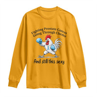 Funny Prostate Cancer Awareness Rooster Graphic Long Sleeve Shirt Going Through Chemo Still This Sexy