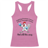 Funny Prostate Cancer Awareness Rooster Graphic Racerback Tank Top Going Through Chemo Still This Sexy