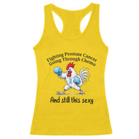 Funny Prostate Cancer Awareness Rooster Graphic Racerback Tank Top Going Through Chemo Still This Sexy