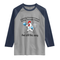 Funny Prostate Cancer Awareness Rooster Graphic Raglan Shirt Going Through Chemo Still This Sexy