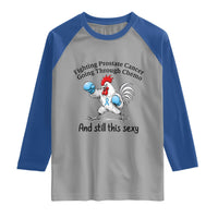 Funny Prostate Cancer Awareness Rooster Graphic Raglan Shirt Going Through Chemo Still This Sexy