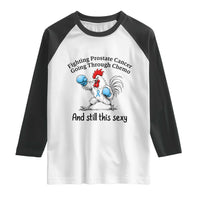 Funny Prostate Cancer Awareness Rooster Graphic Raglan Shirt Going Through Chemo Still This Sexy