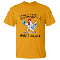 Funny Prostate Cancer Awareness Rooster Graphic T Shirt Going Through Chemo Still This Sexy