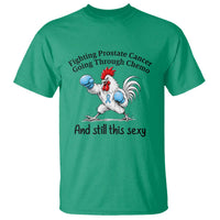 Funny Prostate Cancer Awareness Rooster Graphic T Shirt Going Through Chemo Still This Sexy