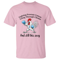 Funny Prostate Cancer Awareness Rooster Graphic T Shirt Going Through Chemo Still This Sexy