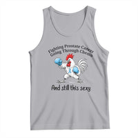 Funny Prostate Cancer Awareness Rooster Graphic Tank Top Going Through Chemo Still This Sexy