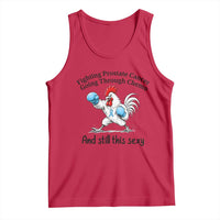 Funny Prostate Cancer Awareness Rooster Graphic Tank Top Going Through Chemo Still This Sexy