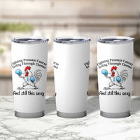 Funny Prostate Cancer Awareness Rooster Graphic Tumbler Cup Going Through Chemo Still This Sexy