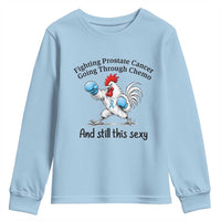 Funny Prostate Cancer Awareness Rooster Graphic Youth Sweatshirt Going Through Chemo Still This Sexy