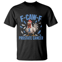 F-Caw-F Prostate Cancer Awareness Chicken T Shirt Funny Blue Ribbon Support