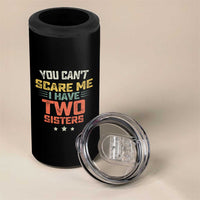 You Cant Scare Me I Have Two Sisters 4 in 1 Can Cooler Tumbler Funny Sibling Retro Graphic