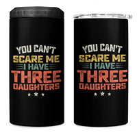 You Cant Scare Me I Have Three Daughters 4 in 1 Can Cooler Tumbler Funny Dad Mom Retro Graphic