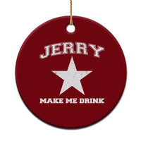 Jerry Makes Me Drink Ceramic Ornament Hilarious I Love Dallas - Wonder Print Shop