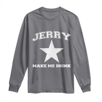 Jerry Makes Me Drink Long Sleeve Shirt Hilarious I Love Dallas - Wonder Print Shop