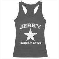 Jerry Makes Me Drink Racerback Tank Top Hilarious I Love Dallas - Wonder Print Shop