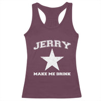 Jerry Makes Me Drink Racerback Tank Top Hilarious I Love Dallas - Wonder Print Shop