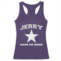 Jerry Makes Me Drink Racerback Tank Top Hilarious I Love Dallas - Wonder Print Shop