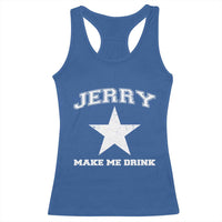 Jerry Makes Me Drink Racerback Tank Top Hilarious I Love Dallas - Wonder Print Shop