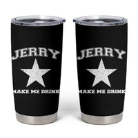 Jerry Makes Me Drink Tumbler Cup Hilarious I Love Dallas - Wonder Print Shop