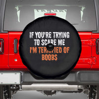 Funny Adult Humor Halloween Spare Tire Cover If You Are Trying To Scare Me I Am Terrified Of Boobs - Wonder Print Shop