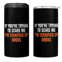 Funny Adult Humor Halloween 4 in 1 Can Cooler Tumbler If You Are Trying To Scare Me I Am Terrified Of Boobs - Wonder Print Shop