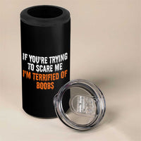 Funny Adult Humor Halloween 4 in 1 Can Cooler Tumbler If You Are Trying To Scare Me I Am Terrified Of Boobs - Wonder Print Shop