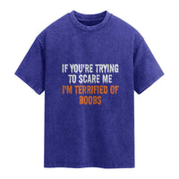 Funny Adult Humor Halloween Washed Cotton T-Shirt If You Are Trying To Scare Me I Am Terrified Of Boobs