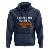 Funny Adult Humor Halloween Hoodie If You Are Trying To Scare Me I Am Terrified Of Boobs - Wonder Print Shop