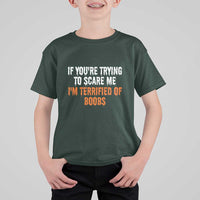 Funny Adult Humor Halloween T Shirt For Kid If You Are Trying To Scare Me I Am Terrified Of Boobs - Wonder Print Shop