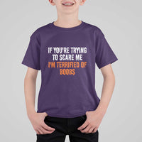 Funny Adult Humor Halloween T Shirt For Kid If You Are Trying To Scare Me I Am Terrified Of Boobs - Wonder Print Shop
