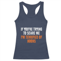 Funny Adult Humor Halloween Racerback Tank Top If You Are Trying To Scare Me I Am Terrified Of Boobs - Wonder Print Shop