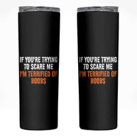 Funny Adult Humor Halloween Skinny Tumbler If You Are Trying To Scare Me I Am Terrified Of Boobs - Wonder Print Shop