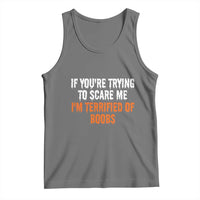 Funny Adult Humor Halloween Tank Top If You Are Trying To Scare Me I Am Terrified Of Boobs - Wonder Print Shop
