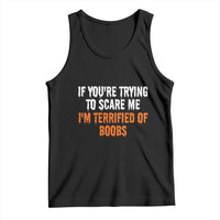 Funny Adult Humor Halloween Tank Top If You Are Trying To Scare Me I Am Terrified Of Boobs - Wonder Print Shop