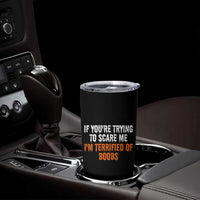 Funny Adult Humor Halloween Tumbler Cup If You Are Trying To Scare Me I Am Terrified Of Boobs - Wonder Print Shop