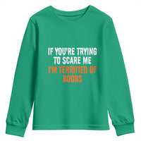 Funny Adult Humor Halloween Youth Sweatshirt If You Are Trying To Scare Me I Am Terrified Of Boobs - Wonder Print Shop