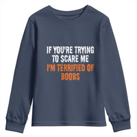 Funny Adult Humor Halloween Youth Sweatshirt If You Are Trying To Scare Me I Am Terrified Of Boobs - Wonder Print Shop