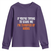 Funny Adult Humor Halloween Youth Sweatshirt If You Are Trying To Scare Me I Am Terrified Of Boobs - Wonder Print Shop
