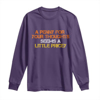 Funny Penny For Your Thoughts Long Sleeve Shirt Funny Sarcasm Joke Sarcastic Humor - Wonder Print Shop