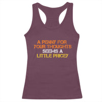 Funny Penny For Your Thoughts Racerback Tank Top Funny Sarcasm Joke Sarcastic Humor - Wonder Print Shop