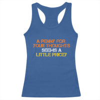 Funny Penny For Your Thoughts Racerback Tank Top Funny Sarcasm Joke Sarcastic Humor - Wonder Print Shop