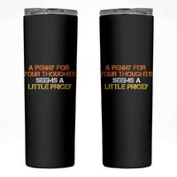 Funny Penny For Your Thoughts Skinny Tumbler Funny Sarcasm Joke Sarcastic Humor - Wonder Print Shop
