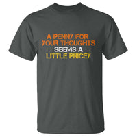 Funny Penny For Your Thoughts T Shirt Funny Sarcasm Joke Sarcastic Humor - Wonder Print Shop