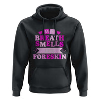 Dirty Humor Hoodie My Breath Smells Like Foreskin - Wonder Print Shop