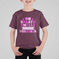 Dirty Humor T Shirt For Kid My Breath Smells Like Foreskin - Wonder Print Shop