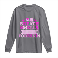 Dirty Humor Long Sleeve Shirt My Breath Smells Like Foreskin - Wonder Print Shop