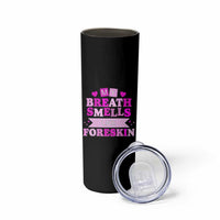 Dirty Humor Skinny Tumbler My Breath Smells Like Foreskin - Wonder Print Shop