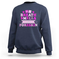 Dirty Humor Sweatshirt My Breath Smells Like Foreskin - Wonder Print Shop